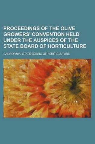 Cover of Proceedings of the Olive Growers' Convention Held Under the Auspices of the State Board of Horticulture