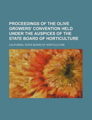 Book cover for Proceedings of the Olive Growers' Convention Held Under the Auspices of the State Board of Horticulture