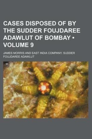Cover of Cases Disposed of by the Sudder Foujdaree Adawlut of Bombay (Volume 9)
