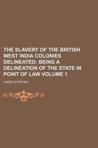 Cover of The Slavery of the British West India Colonies Delineated Volume 1