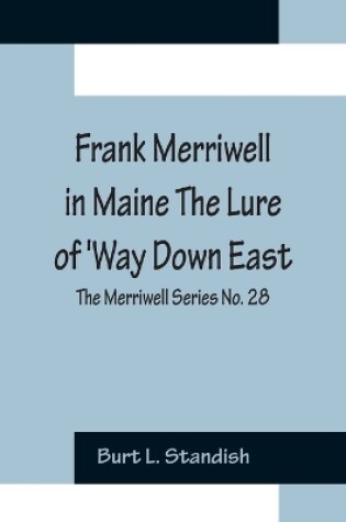 Cover of Frank Merriwell in Maine The Lure of 'Way Down East; The Merriwell Series No. 28