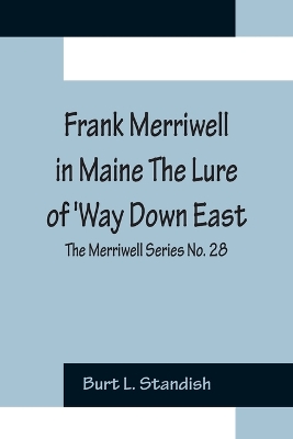 Book cover for Frank Merriwell in Maine The Lure of 'Way Down East; The Merriwell Series No. 28