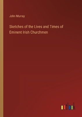 Book cover for Sketches of the Lives and Times of Eminent Irish Churchmen