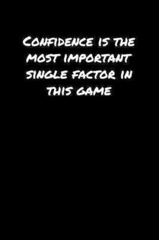 Cover of Confidence Is The Most Important Single Factor In This Game