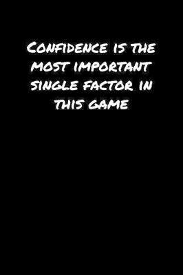 Book cover for Confidence Is The Most Important Single Factor In This Game