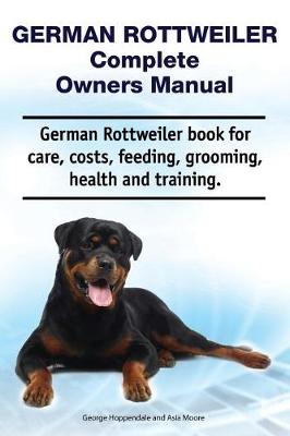 Book cover for German Rottweiler Complete Owners Manual. German Rottweiler Book for Care, Costs, Feeding, Grooming, Health and Training.