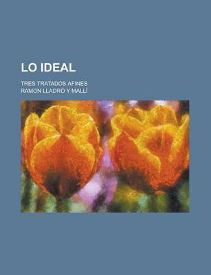 Book cover for Lo Ideal; Tres Tratados Afines