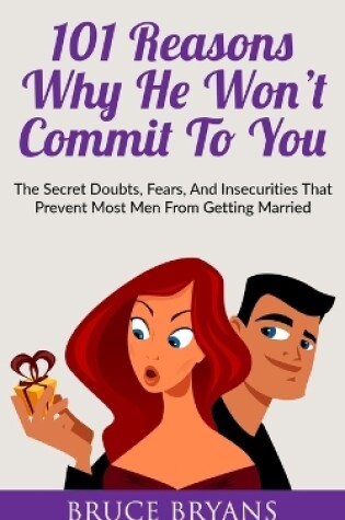 Cover of 101 Reasons Why He Won't Commit To You