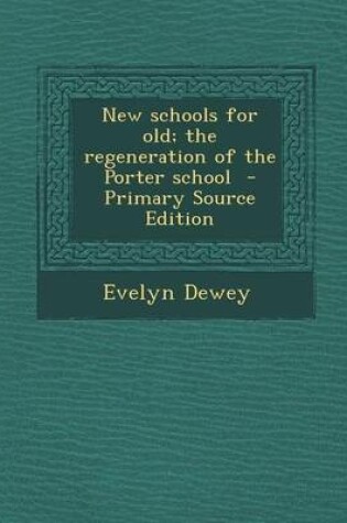 Cover of New Schools for Old; The Regeneration of the Porter School - Primary Source Edition