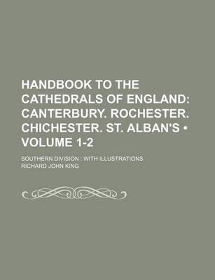 Book cover for Handbook to the Cathedrals of England (Volume 1-2); Canterbury. Rochester. Chichester. St. Alban S. Southern Division with Illustrations