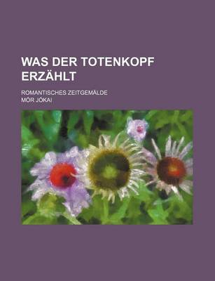 Book cover for Was Der Totenkopf Erzahlt; Romantisches Zeitgemalde