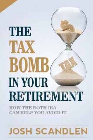 Cover of The Tax Bomb In Your Retirement Accounts