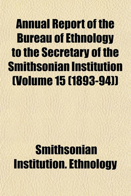 Book cover for Annual Report of the Bureau of Ethnology to the Secretary of the Smithsonian Institution (Volume 15 (1893-94))