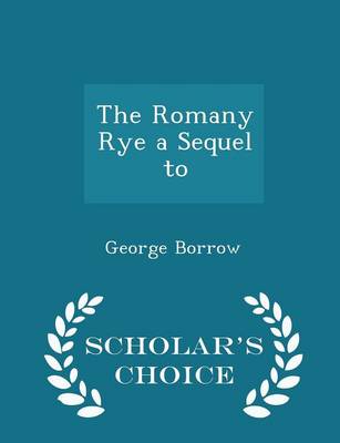 Book cover for The Romany Rye a Sequel to - Scholar's Choice Edition