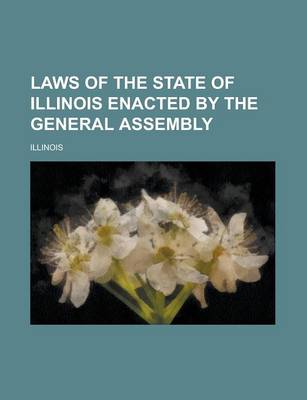 Book cover for Laws of the State of Illinois Enacted by the General Assembly