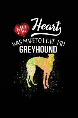 Book cover for My Heart Was Made To Love My Greyhound