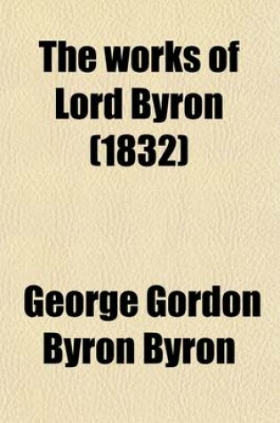 Cover of The Works of Lord Byron (Volume 8); With His Letters and Journals, and His Life, by Thomas Moore, Esq