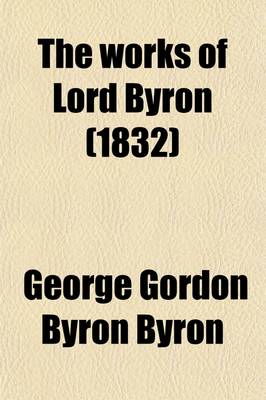 Book cover for The Works of Lord Byron (Volume 8); With His Letters and Journals, and His Life, by Thomas Moore, Esq