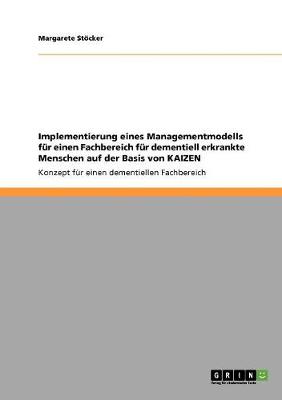 Cover of Implementierung eines Managementmodells fur einen Fachbereich fur dementiell erkrankte Menschen auf der Basis von KAIZEN