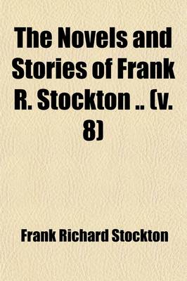 Book cover for The Novels and Stories of Frank R. Stockton (Volume 8); Pomona's Travels. Euphemia Among the Pelicans. the Rudder Grangers in England. Pomona's Daughter