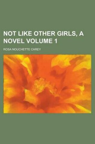 Cover of Not Like Other Girls, a Novel Volume 1