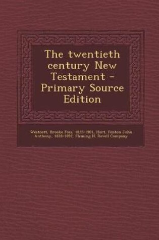 Cover of The Twentieth Century New Testament - Primary Source Edition