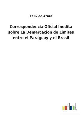Book cover for Correspondencia Oficial Inedita sobre La Demarcacion de Limites entre el Paraguay y el Brasil