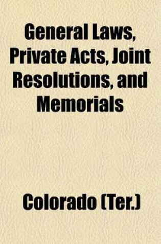 Cover of General Laws, Private Acts, Joint Resolutions, and Memorials; 1st-11th Sess. of the Legislative Assembly Sept. 9, 1861-Jan. 3, 1876