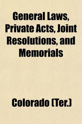 Book cover for General Laws, Private Acts, Joint Resolutions, and Memorials; 1st-11th Sess. of the Legislative Assembly Sept. 9, 1861-Jan. 3, 1876