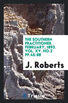 Book cover for The Southern Practitioner. February, 1893. Vol. XV. No.2 Pp.45-88