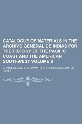 Cover of Catalogue of Materials in the Archivo General de Indias for the History of the Pacific Coast and the American Southwest Volume 8