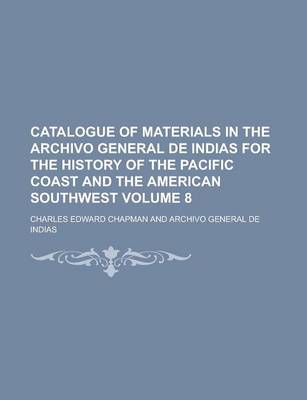 Book cover for Catalogue of Materials in the Archivo General de Indias for the History of the Pacific Coast and the American Southwest Volume 8