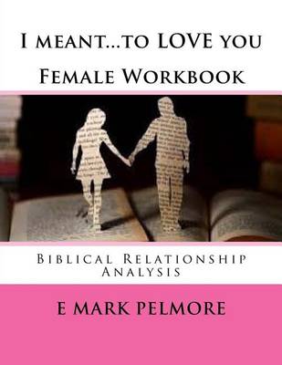 Book cover for I meant to LOVE you - Female Workbook