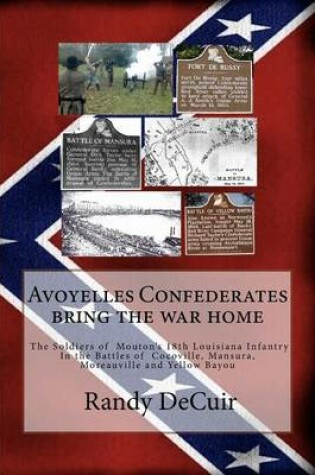 Cover of Avoyelles Confederates bring the war home; The Soldiers of Mouton's 18th Louis