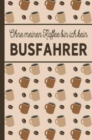 Cover of Ohne meinen Kaffee bin ich kein Busfahrer