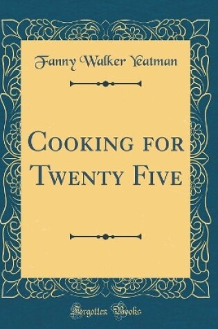 Cover of Cooking for Twenty Five (Classic Reprint)