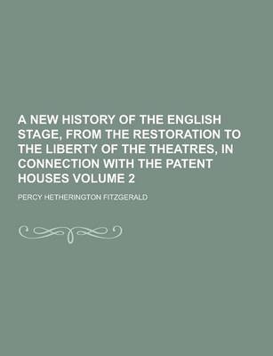 Book cover for A New History of the English Stage, from the Restoration to the Liberty of the Theatres, in Connection with the Patent Houses Volume 2