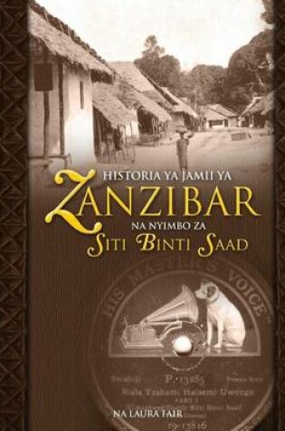 Cover of Historia YA Jamii YA Zanzibar Na Nyimbo Za Siti Binti Saad