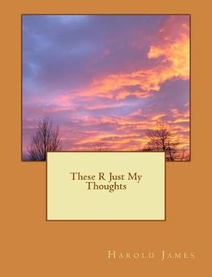 Book cover for These R Just My Thoughts