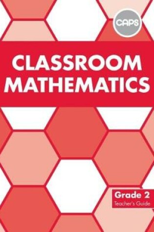 Cover of Classroom Mathematics: Grade 2: Teacher's Guide (CAPS2)