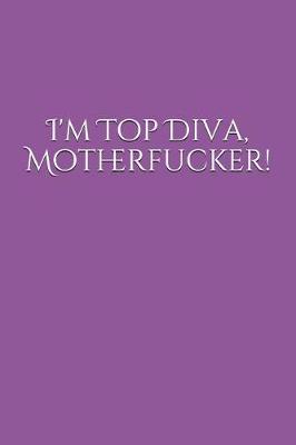 Book cover for I'm Top Diva, Motherfucker