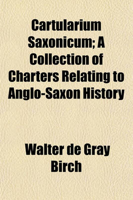 Book cover for Cartularium Saxonicum; A Collection of Charters Relating to Anglo-Saxon History