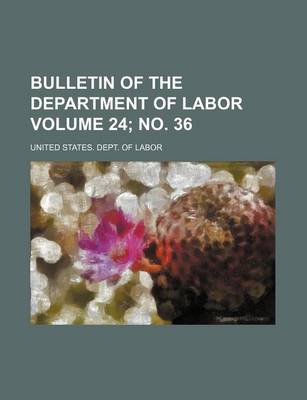 Book cover for Bulletin of the Department of Labor Volume 24; No. 36