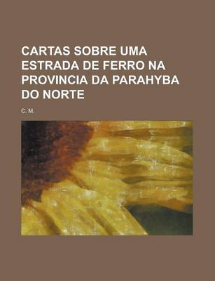 Book cover for Cartas Sobre Uma Estrada de Ferro Na Provincia Da Parahyba Do Norte