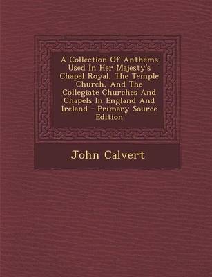 Book cover for A Collection of Anthems Used in Her Majesty's Chapel Royal, the Temple Church, and the Collegiate Churches and Chapels in England and Ireland - Prim