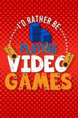 Cover of I'd Rather Be Playing Video Games