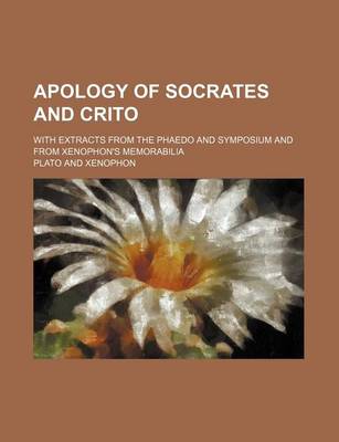 Book cover for Apology of Socrates and Crito; With Extracts from the Phaedo and Symposium and from Xenophon's Memorabilia