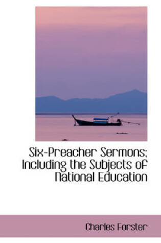 Cover of Six-Preacher Sermons; Including the Subjects of National Education