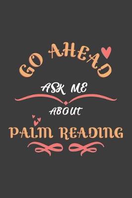 Book cover for Go Ahead Ask Me About Palm Reading