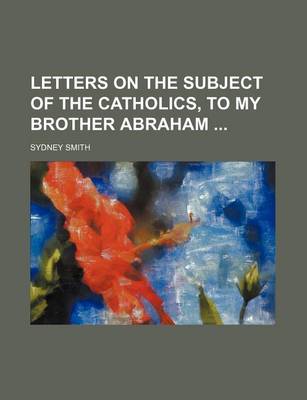 Book cover for Letters on the Subject of the Catholics, to My Brother Abraham